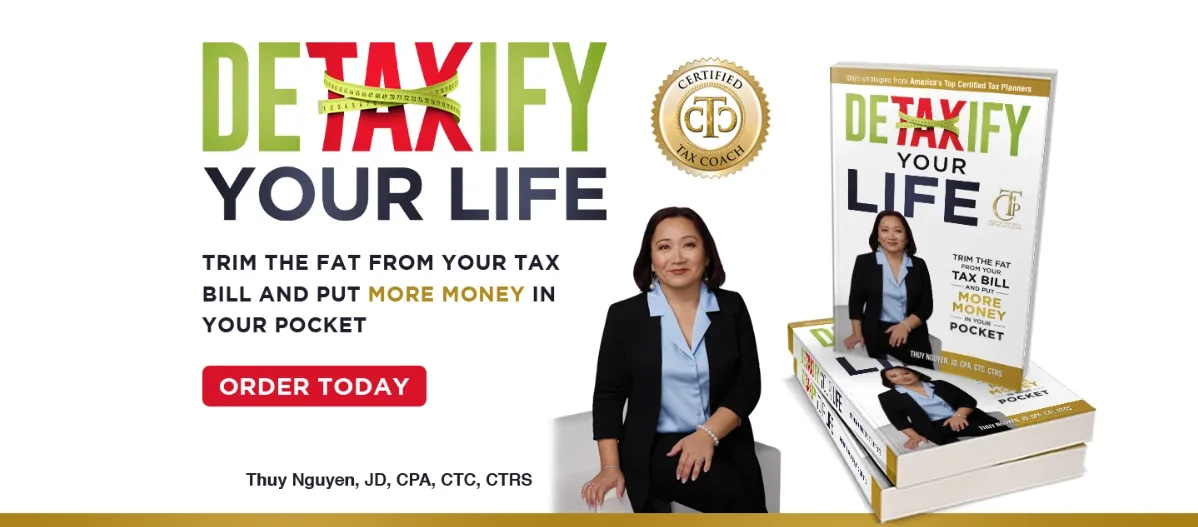 Detaxify Your Life. Trim the fat from your tax bill and put more money in your pocket. Order today. Thuy Nguyen, JD, CPA, CTC, CTRS.